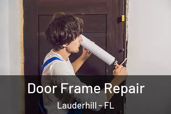 Door Frame Repair Lauderhill - FL