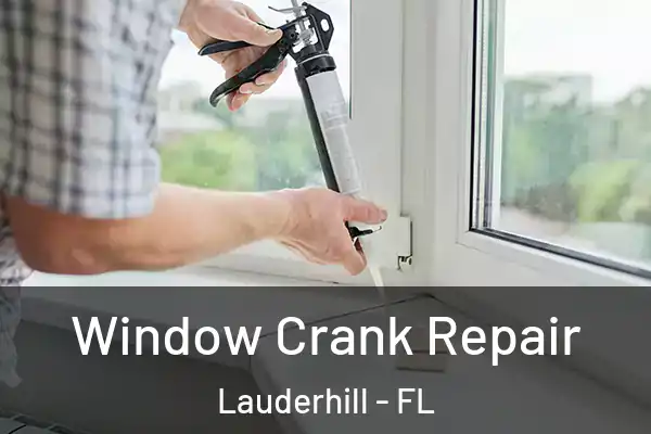 Window Crank Repair Lauderhill - FL